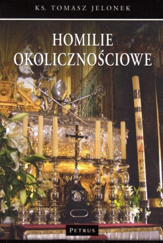 Homilie okolicznościowe T.V (książka) - ks. Tomasz Jelonek, Petrus, PETRUS WYDAWNICTWO, 2018 r., oprawa miękka - 13118 9788377204177