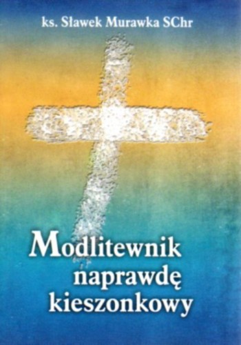 Modlitewnik naprawdę kieszonkowy (książka) - ks. Sławek Murawka SChr, modlitewniki, Wydawnictwo Hlondianum, 2004 r., oprawa miękka - 12931 9788385203988