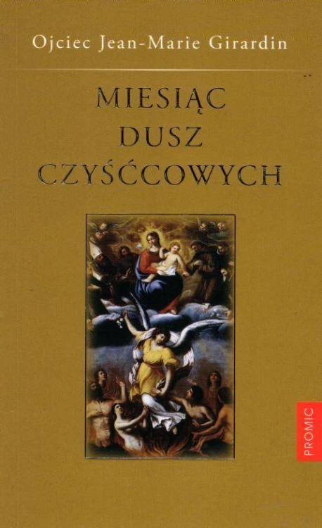 Miesiąc dusz czyśćcowych (książka) - Ojciec Jean-Marie Girardin, objawienia, cuda; czyściec, Wydawnictwo Księży Marianów, 2014 r., oprawa miękka - 12586 9788375024784