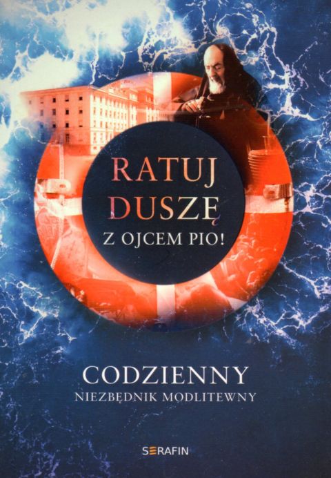 Ratuj duszę z Ojcem Pio! Codzienny niezbędnik modlitewny (książka) - Joanna Światkiewicz, ojciec Pio, SERAFIN, 2022 r., oprawa miękka - 12207 9788366779440