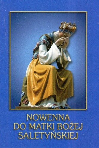 Nowenna do MB Saletyńskiej (książka) - ks. Franciszek Gutter  (red.) , nowenny i modlitwy, Wydawnictwo La Salette, 2015 r., oprawa miekka - 11929 9788388153082