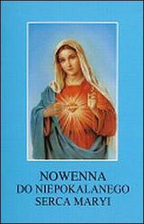 Nowenna do Niepokalanego Serca Maryi (książka) - -, nowenny i modlitwy, Wydawnictwo Instytut Teologiczny Księży Misjonarzy, 2012 r., oprawa miękka - 38666 9788372169273