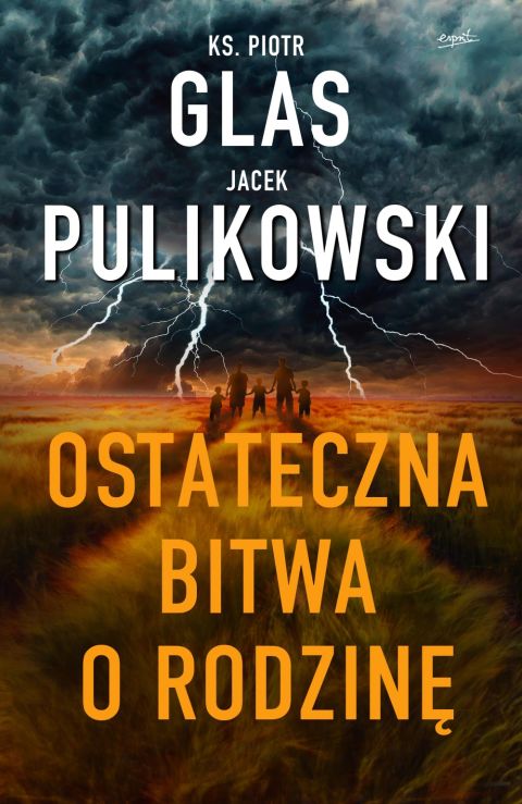 Ostateczna bitwa o rodzinę (książka) - ks. Piotr Glas, Jacek Pulikowski, Glas, ESPRIT, 2021 r., oprawa miękka - 11468 9788367530705