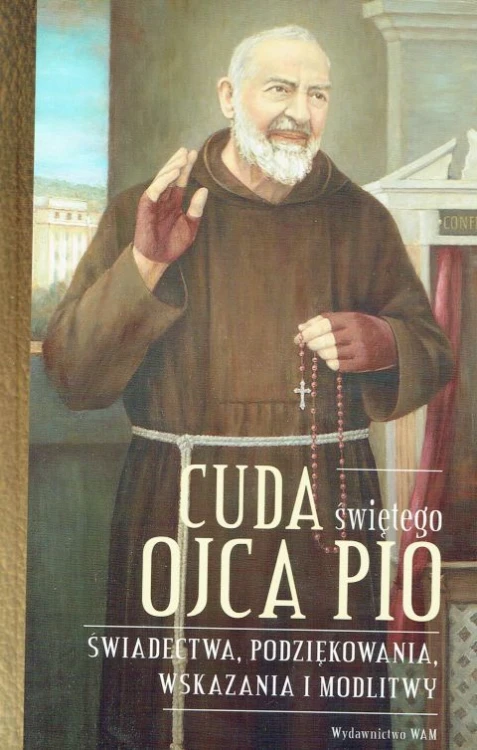 Cuda świętego Ojca Pio. Świadectwa, podziękowania, wskazania i modlitwy (książka) - Katarzyna Stokłosa  (opr.) , ojciec Pio, Wydawnictwo WAM, 2017 r., oprawa Twarda - 56504 9788327714565