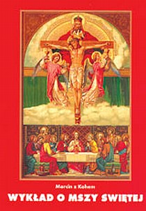 Wykład o Mszy Świętej (książka) - Marcin z Kohem, Eucharystia, Wydawnictwo Arka - Wrocław, 2021 r., oprawa miękka - 07437 9788396206404