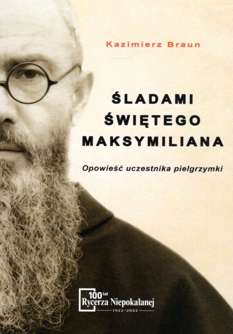 Śladami świętego Maksymiliana (książka) - Kazimierz Braun, m.m kolbe, Wydawnictwo OO. Franciszkanów, 2022 r., oprawa miękka - 11220 9788377662298