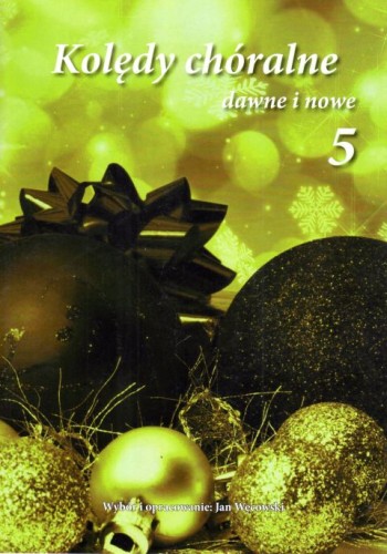 Kolędy chóralne dawne i nowe. Tom V - Jan Węcowski, śpiewniki, POLIHYMNIA, 2017 r., oprawa miękka - 10991 9790693130078