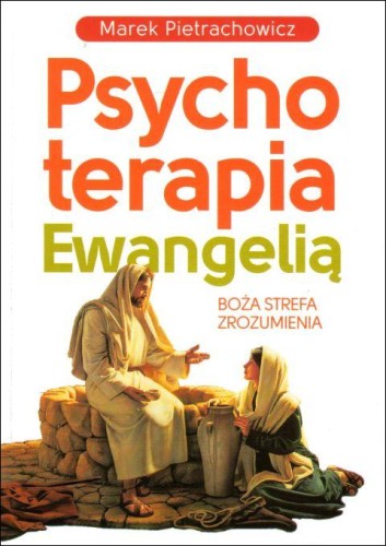 Psychoterapia Ewangelią 1 Boża strefa zrozumienia (książka) - Marek Pietrachowicz, psychologia, Wydawnictwo Fronda, 2021 r., oprawa miękka ze skrzydełkami - 10985 9788380796393