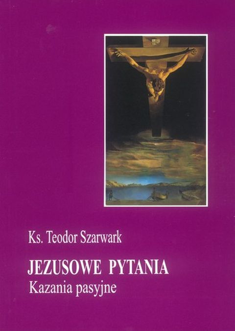 Jezusowe pytania - kazania pasyjne (książka) - ks. Teodor Szarwark, homiletyka, Wydawnictwo Instytut Teologiczny Księży Misjonarzy, 2001 r., oprawa miękka - 10801 9788372160874