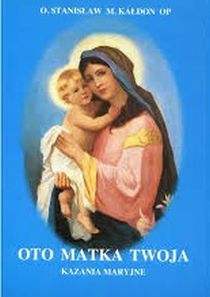 Oto Matka Twoja - kazania maryjne (książka) - Stanisław Kałdon, homiletyka, Wydawnictwo Instytut Teologiczny Księży Misjonarzy, 2010 r., oprawa miękka - 10798 9788372161079