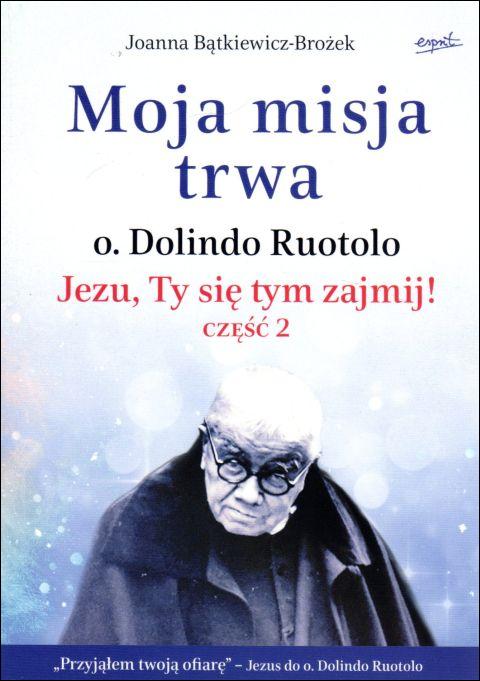 Moja misja trwa. o. Dolindo Ruotollo, Jezu ty się tym zajmij? cz.2 (książka) - Joanna Bądkiewicz-Brożek, Dolindo, ESPRIT, 2021 r., oprawa miękka - 10630 9788367742566