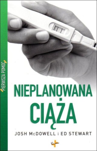 Nieplanowana ciąża. Pierwsza pomoc (książka) - Josh McDowell, Ed Stewart, psychologia, Oficyna Wydawnicza VOCATIO, 2010 r., oprawa miękka - 10221 9788374921343