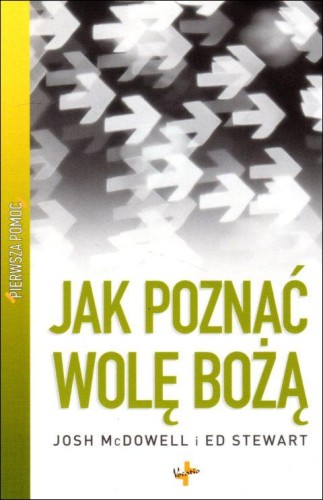 Jak poznać wolę Bożą. Pierwsza pomoc (książka) - Josh McDowell, Ed Stewart, Bóg, Oficyna Wydawnicza VOCATIO, 2010 r., oprawa miękka - 10217 9788374921367