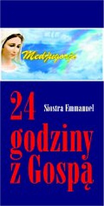 24 godziny z Gospą (książka) - s.  Emmanuel, maryjne, Wydawnictwo Księży Marianów, 2003 r., oprawa miękka - 09894 9788375023602