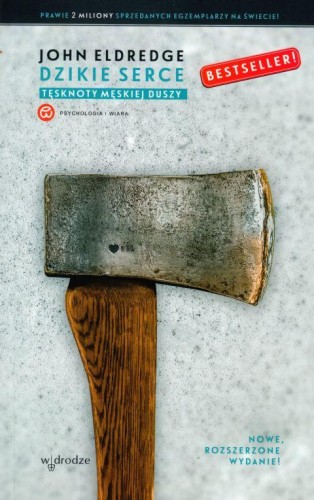 Dzikie serce. Tęsknoty męskiej duszy (książka) - John Eldredge, duchowość, Wydawnictwo W drodze, 2019 r., oprawa miękka - 09874 9112662143665