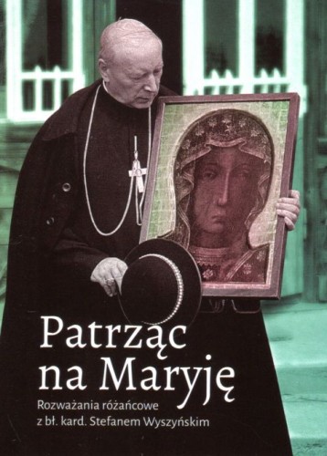Patrząc na Maryję. Rozważania różańcowe z bł. Stefanem Wyszyńskim (książka) - ks. Łukasz Grabiasz, Urszula Haśkiewicz, Wyszyński, Wydawnictwo Duszpasterstwa Rolników, 2021 r., oprawa miękka - 09759 9788374017763