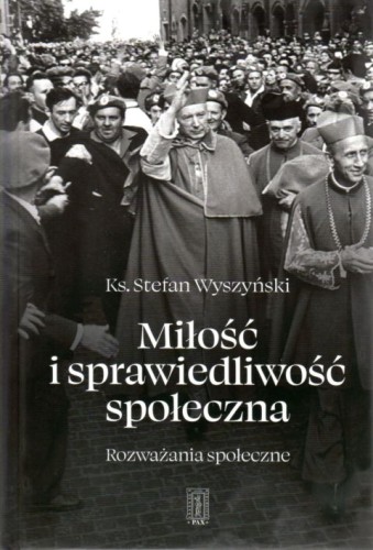 Miłość i sprawiedliwość społeczna. Rozważania społeczne (książka) - ks. Stefan Wyszyński, Wyszyński, Instytut Wydawniczy PAX, 2021 r., oprawa twarda - 09674 9788321120478