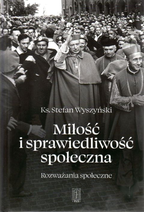 Miłość i sprawiedliwość społeczna. Rozważania społeczne (książka) - ks. Stefan Wyszyński, Wyszyński, Instytut Wydawniczy PAX, 2021 r., oprawa twarda - 09674 9788321120478