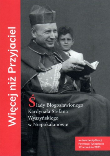 Więcej niż przyjaciel. Ślady bł. kard. Stefana Wyszyńskiego w Niepokalanowie (książka) - Roman Aleksander Soczewka  (opr.) , Wyszyński, Wydawnictwo OO. Franciszkanów, 2021 r., oprawa miękka - 09615 9788377662267