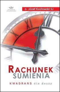 Rachunek sumienia. Kwadrans dla duszy (książka) - o. Józef Kozłowski SJ, sakramenty; rachunek sumienia, Wydawnictwo Odnowy w Duchu św. - Łódź, 2003 r., oprawa miękka - 09492 9788361803447
