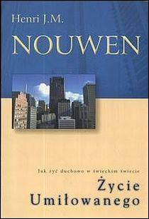 Życie Umiłowanego - Jak żyć duchowo w świeckim świecie (książka) - Henri J.M. Nouwen, duchowość, Wydawnictwo Salwator, 2003 r., oprawa miękka - 09460 9788375803464