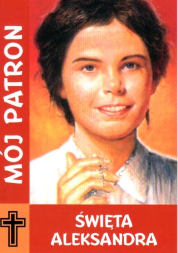 Mój patron - święta Aleksandra (książka) - Paulina Sieradzka  (red.) , nowenny i modlitwy, WYD. JUT, 2016 r., oprawa miękka - 09427 9788365504210