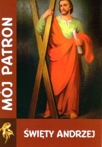 Mój patron - święty ANDRZEJ (książka) - Paulina Sieradzka  (red.) , nowenny i modlitwy, WYD. JUT, 2015 r., oprawa miękka - 09423 9788364762833