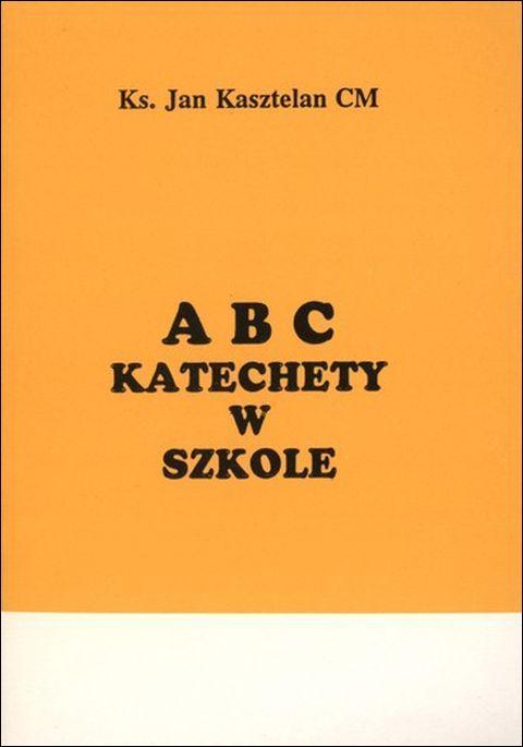 ABC katechety w szkole (książka) - ks. Jan Kasztelan CM, katecheci, wychowawcy, Wydawnictwo Instytut Teologiczny Księży Misjonarzy, 1994 r., oprawa broszurowa miękka - 09287 9788386231201