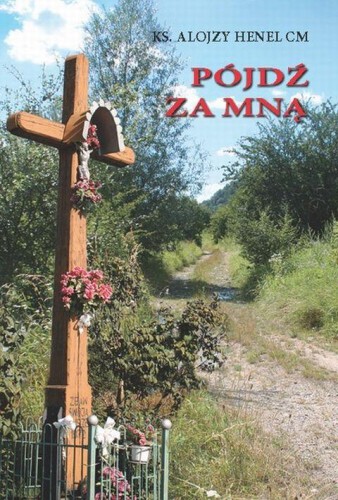 Pójdź za mną (książka), poezja, Wydawnictwo Instytut Teologiczny Księży Misjonarzy, 2013 r., oprawa miękka - 09279 9788378690856