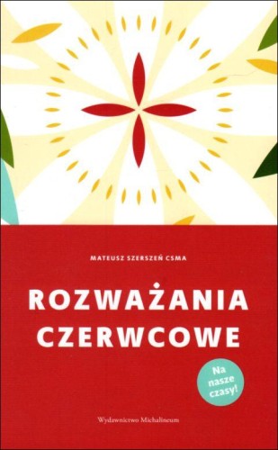 Rozważania czerwcowe (książka) - Mateusz Szerszeń, rozważania, Wydawnictwo Michalineum, 2021 r., oprawa miękka - 09238 9788370197148