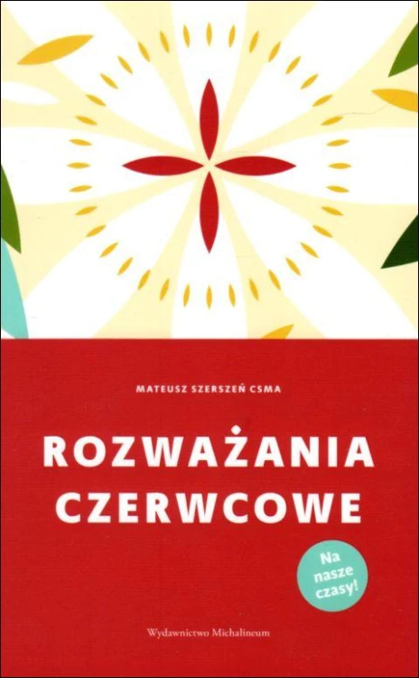 Rozważania czerwcowe (książka) - Mateusz Szerszeń, rozważania, Wydawnictwo Michalineum, 2021 r., oprawa miękka - 09238 9788370197148