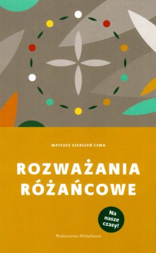 Rozważania różańcowe (książka) - Mateusz Szerszeń, Różaniec św., Wydawnictwo Michalineum, 2021 r., oprawa miękka ze skrzydełkami - 09237 9788370197254