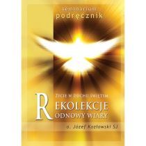 Rekolekcje odnowy wiary. Podręcznik (sem.0) (książka) - Józef Kozłowski SJ, duchowość, Wydawnictwo Odnowy w Duchu św. - Łódź, 2019 r., oprawa miękka - 09132 9788365469212
