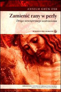 Zamienić rany w perły. Droga wewnętrznego uzdrowienia (książka) - Anselm Grun OSB, duchowość, Wydawnictwo Salwator, 2008 r., oprawa miękka - 09058 9788375800210