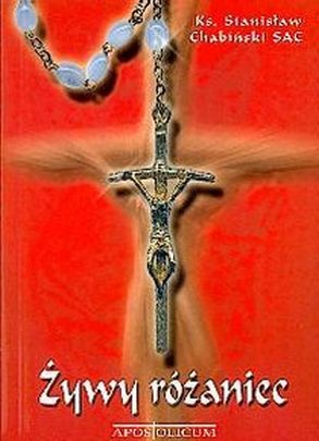 Żywy Różaniec (książka) - ks. Stanisław Chabiński SAC, Różaniec św., Wydawnictwo Apostolicum, 2003 r., oprawa miękka - 09051 9788370312367