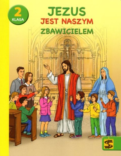 Jezus jest naszym Zbawicielem. Podręcznik z ćwiczeniami dla kl. 2 SZ.P. (książka) - ks. T. Panuś, ks. A. Kielian, Adam Berski, podręczniki do religii, Wydawnictwo św. Stanisława BM, 2021 r., oprawa miękka - 09040 9788382240474