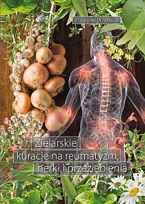 Zielarskie kuracje na reumatyzm, nerki i przeziębienia (książka) - Zbigniew Przybylak, kuchnia, zdrowie, Wydawnictwo Duszpasterstwa Rolników, 2010 r., oprawa miękka - 08903 9788374012515