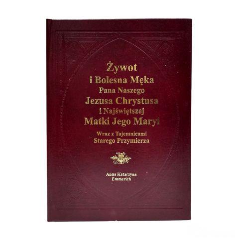 Żywot i Bolesna Męka Pana Naszego Jezusa Chrystusa (książka) - Anna Katarzyna Emmerich, objawienia, cuda, Wydawnictwo Arka - Wrocław, oprawa twarda - 08866