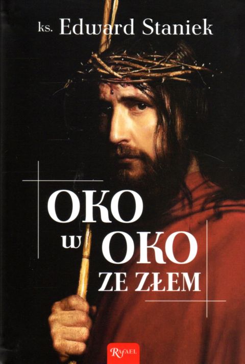 Oko w oko ze złem (książka) - ks. Edward Staniek, Staniek, Dom Wydawniczy Rafael, 2021 r., oprawa zintegrowana - 08855 9788366560901