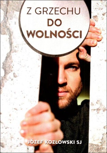Z grzechu do wolności (sem.3) (książka) - Józef Kozłowski SJ, objawienia, cuda, Wydawnictwo Odnowy w Duchu św. - Łódź, 2023 r., oprawa miękka - 08853 9788367126373