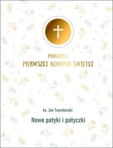 Nowe patyki i patyczki  (obwoluta Pamiątka I Komunii Świętej) (książka) - ks. Jan Twardowski, dzieci, Drukarnia i Księgarnia św. Wojciecha, 2016 r., oprawa twarda - 08823 9788375169720