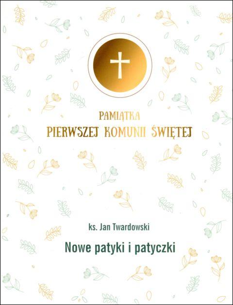 Nowe patyki i patyczki  (obwoluta Pamiątka I Komunii Świętej) (książka) - ks. Jan Twardowski, dzieci, Drukarnia i Księgarnia św. Wojciecha, 2016 r., oprawa twarda - 08823 9788375169720