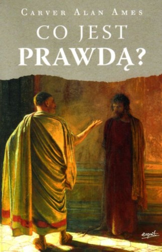 Co jest prawdą? (książka) - Carver Alan Ames, wiara, ESPRIT, 2023 r., oprawa miękka - 08742 9788367742368