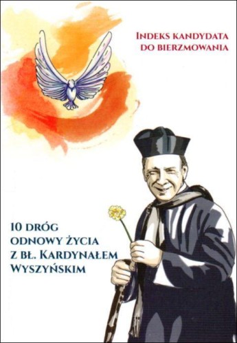 Indeks kandydata do bierzmowania. 10 dróg odnowy życia z bł. Kardynałem Wyszyńskim (książka) - ks. Rafał Kowalski  (opr.) , bierzmowanie, Wrocławska Księgarnia Archidiecezjalna, 2021 r., oprawa miękka - 08538 9788374544863