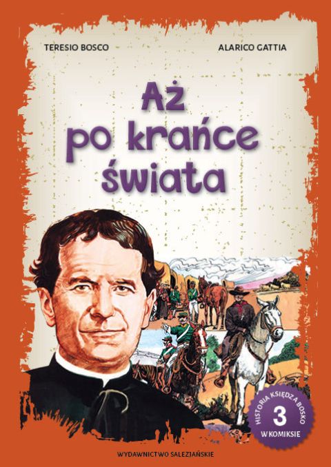 Historia księdza Bosko w komiksie. Cz. 3. Aż na krańce świata (książka) - Alarico Gattia, Teresio Bosco, dzieci, Wydawnictwo Salezjańskie - Warszawa, 2021 r., oprawa miękka - 08138 9788372015174