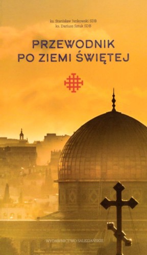 Przewodnik po Ziemi Świętej (książka) - ks. Stanisław Jankowski, ks. Dariusz Sztuk, przewodnik, Wydawnictwo Salezjańskie - Warszawa, 2021 r., oprawa miękka ze skrzydełkami - 08131 9788372015136
