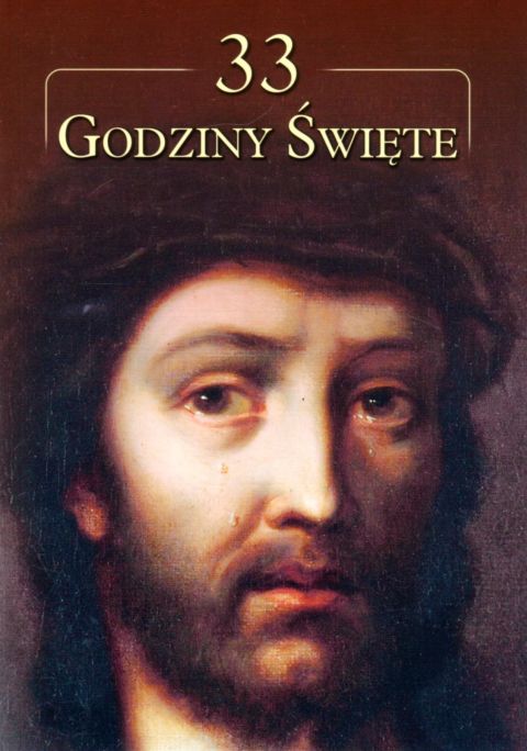 33 Godziny Święte (książka) - W Swoboda, F Badurski, J Węgrzyn, M Wysocka,  ..., Jezus, SIOSTRY WIZYTKI, 2021 r., oprawa miękka - 07892 9788386733224
