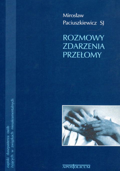 Rozmowy zdarzenia przełomy (książka) - Mirosław Paciuszkiewicz SJ, małżeństwo, Wydawnictwo Apostolicum, 2001 r., oprawa miękka - 07881 9788370312541