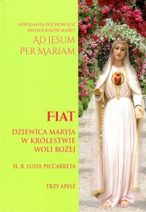 Fiat. Dziewica Maryja w Królestwie Woli Bożej. Trzy apele (książka) - Luiza Piccarreta, maryjne, Wydawnictwo Apostolicum, 2021 r., oprawa twarda - 07588 9788379192113