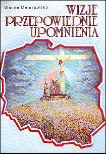 Wizje, przepowiednie, upomnienia (książka) - Wanda Malczewska, objawienia, cuda, Wydawnictwo Arka - Wrocław, 2020 r., oprawa miękka - 07492 9788385647058